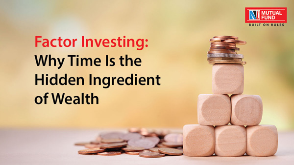Factor Investing: Why Time Is the Hidden Ingredient of Wealth